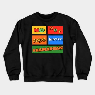 No Not Even Water Ramadan Crewneck Sweatshirt